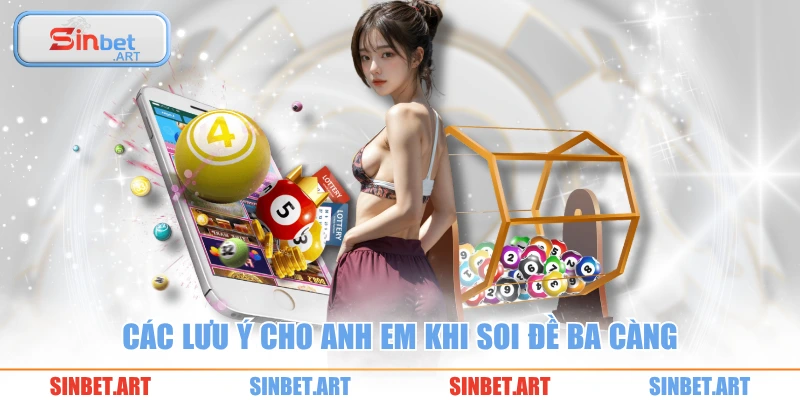 Soi Cầu 3 Càng Hiệu Quả Với Công Thức Chuẩn Xác Nhất 3 Các lưu ý cho anh em khi soi đề ba càng