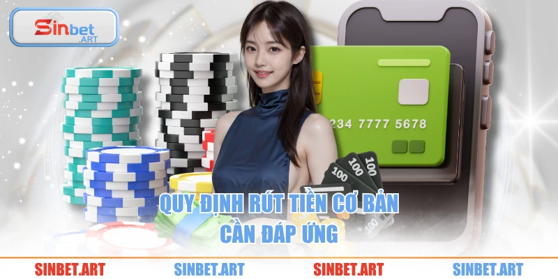 Rút Tiền 1 Quy định rút tiền cơ bản cần đáp ứng