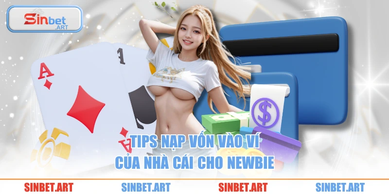 SINBET 24 Tips nạp vốn vào ví của nhà cái cho newbie
