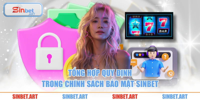 Chính Sách Bảo Mật 2 Tổng hợp quy định trong chính sách bảo mật SINBET