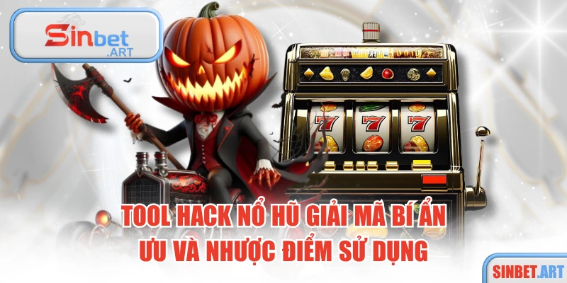Tool Hack Nổ Hũ Giải Mã Bí Ẩn, Ưu Và Nhược Điểm Sử Dụng 7 Tool Hack Nổ Hũ Giải Mã Bí Ẩn, Ưu Và Nhược Điểm Sử Dụng