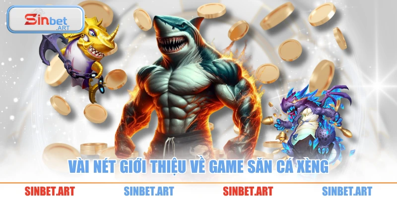 Bắn Cá Xèng Hấp Dẫn Với Tỷ Lệ Đổi Thưởng Cực Khủng 1 Vài nét giới thiệu về game săn cá xèng
