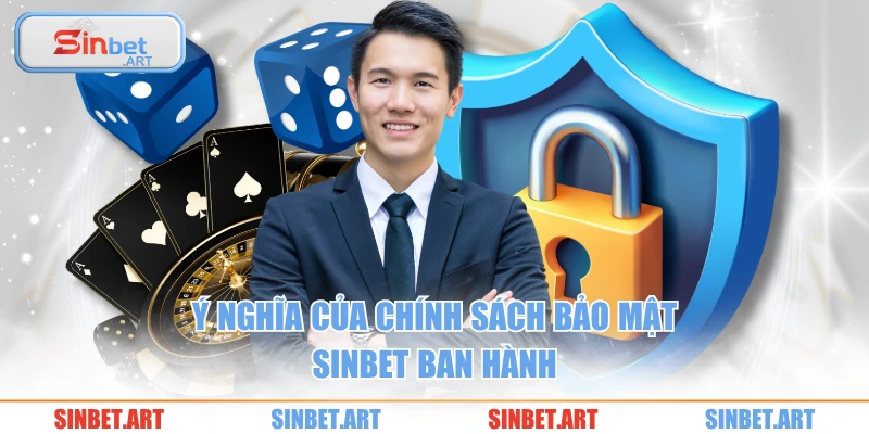 Chính Sách Bảo Mật 1 Ý nghĩa của chính sách bảo mật SINBET ban hành